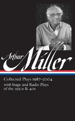 Arthur Miller: Collected Plays Vol. 3 1987-2004 (LOA #261) - Arthur Miller