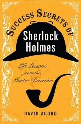 Success Secrets of Sherlock Holmes - David Acord