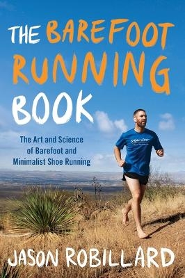 The Barefoot Running Book - Jason Robillard