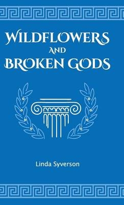 Wildflowers and Broken Gods - Linda Syverson