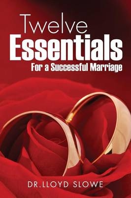 Twelve Essentials For a Successful Marriage Successful Marriage - Dr Lloyd Slowe