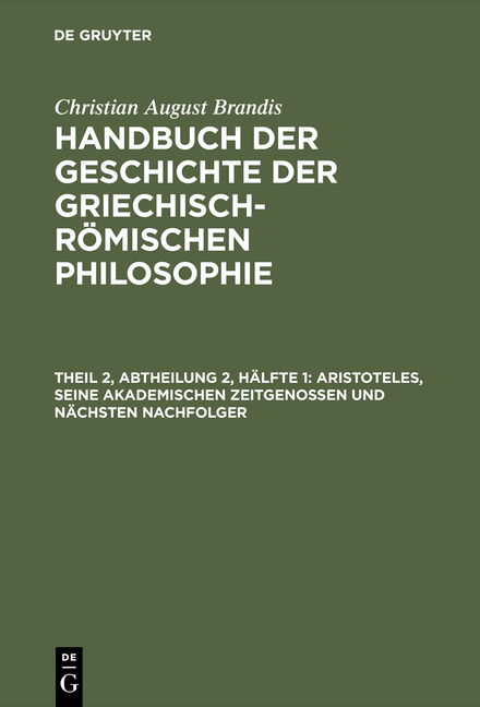 Christian August Brandis: Handbuch der Geschichte der Griechisch-Römischen Philosophie / Aristoteles, seine akademischen Zeitgenossen und nächsten Nachfolger - Christian August Brandis