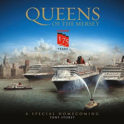 Cunard: Queens of the Mersey - Tony Storey