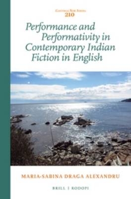 Performance and Performativity in Contemporary Indian Fiction in English - Maria-Sabina Draga Alexandru