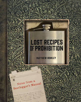 Lost Recipes of Prohibition - Matthew Rowley