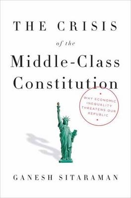 Crisis of the Middle-Class Constitution -  Ganesh Sitaraman