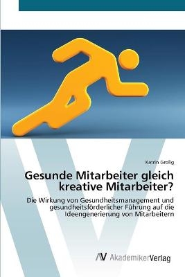 Gesunde Mitarbeiter gleich kreative Mitarbeiter? - Katrin Grolig