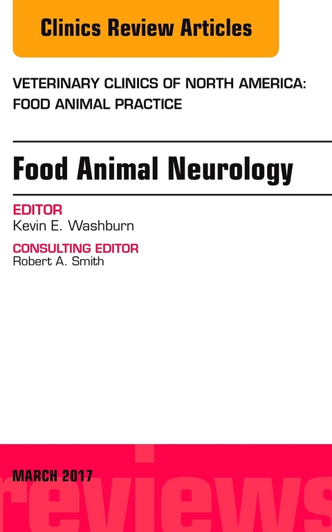 Food Animal Neurology, An Issue of Veterinary Clinics of North America: Food Animal Practice -  Kevin E. Washburn