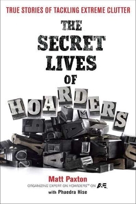 The Secret Lives of Hoarders - Matt Paxton, Phaedra Hise