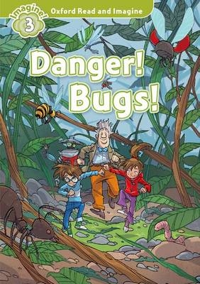 Danger! Bugs! (Oxford Read and Imagine Level 3) -  PAUL SHIPTON