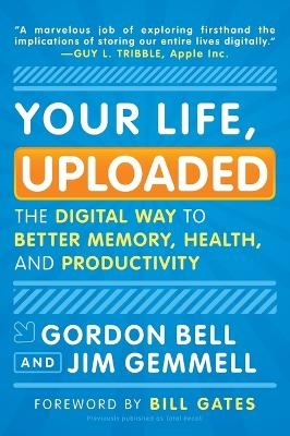 Your Life, Uploaded - Gordon Bell, Jim Gemmell