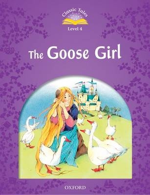 Goose Girl (Classic Tales Level 4)