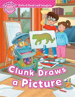 Clunk Draws a Picture (Oxford Read and Imagine Starter) -  PAUL SHIPTON
