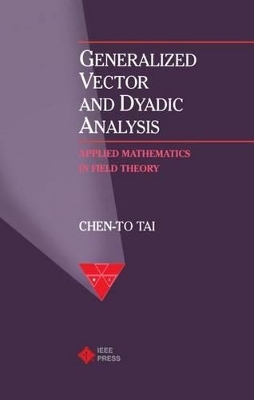 Generalized Vector and Dyadic Analysis -  Chen-To Tai