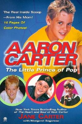 Aaron Carter: the Little Prince of Pop - Jane Carter