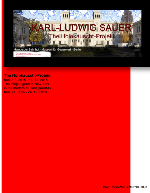 The Holokauscht Projekt im Hamburger Bahnhof Museum für Gegenwart – Berlin fron 2. 6. 2015 - 14. 12. 2015 -  Karl-Ludwig Sauer