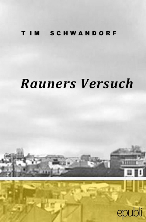 Rauners Versuch - Tim Schwandorf