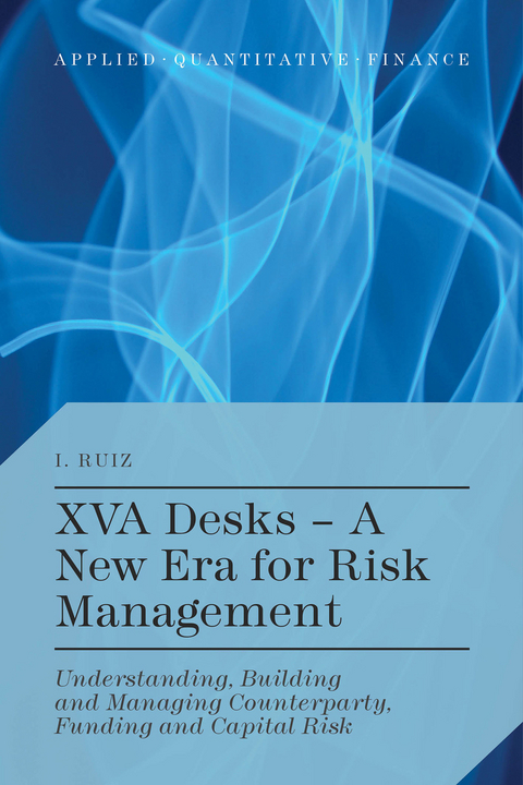 XVA Desks - A New Era for Risk Management - I. Ruiz