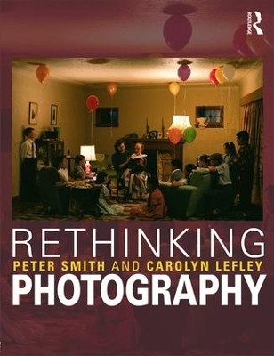 Rethinking Photography - Peter Smith, Carolyn Lefley