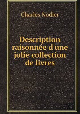 Description raisonn�e d'une jolie collection de livres - Charles Nodier