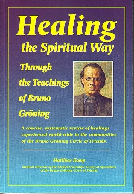 Heilung auf geistigem Weg durch die Lehre Bruno Grönings - Matthias Kamp Dr.