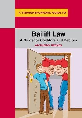 Bailiff Law : A Guide for Creditors and Debtors -  Anthony Reeves