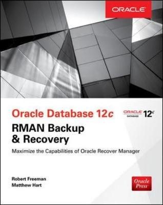 Oracle Database 12c Oracle RMAN Backup and Recovery -  Robert G. Freeman,  Matthew Hart