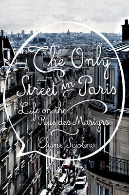 The Only Street in Paris - Elaine Sciolino