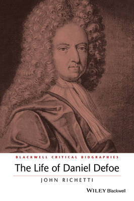 The Life of Daniel Defoe - John Richetti