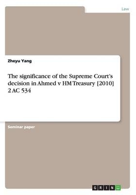 The significance of the Supreme Court's decision in Ahmed v HM Treasury [2010] 2 AC 534 - Zheyu Yang