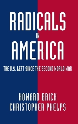 Radicals in America - Howard Brick, Christopher Phelps