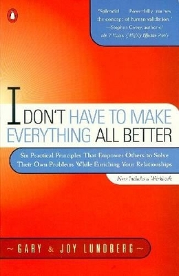 I Don't Have to Make Everything All Better - Gary Lundberg, Joy Lundberg