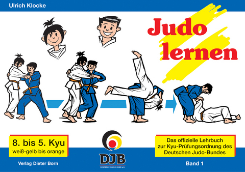 Das offizielle Lehrbuch des Deutschen Judo Bundes (DJB) e.V. zur Kyu-Prüfungsordnung / Judo lernen - Ulrich Klocke