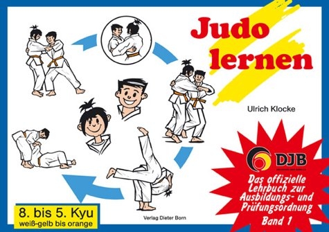 Das offizielle Lehrbuch des Deutschen Judo Bundes (DJB) e.V. zur Kyu-Prüfungsordnung / Judo lernen - Ulrich Klocke