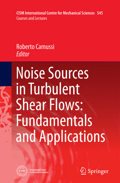 Noise Sources in Turbulent Shear Flows: Fundamentals and Applications - 