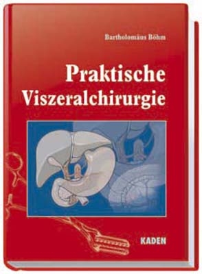 Praktische Viszeralchirurgie - Bartholomäus Böhm
