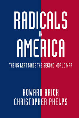 Radicals in America - Howard Brick, Christopher Phelps