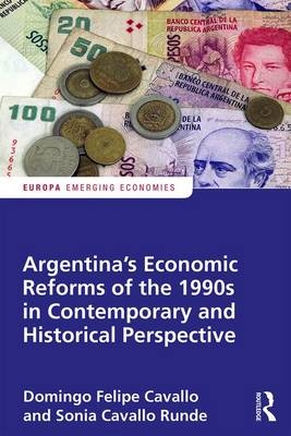 Argentina's Economic Reforms of the 1990s in Contemporary and Historical Perspective -  Domingo Cavallo,  Sonia Cavallo Runde