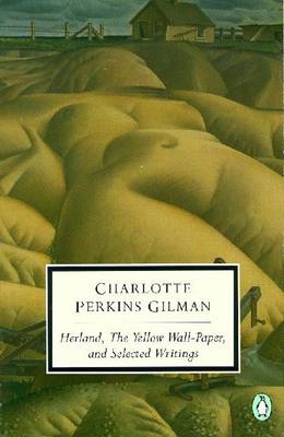 Herland, the Yellow Wall-Paper, and Selected Writings - Charlotte Perkins 1860-1935. Gilman, Denise D Knight