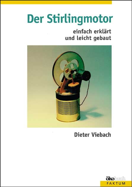 Der Stirlingmotor - einfach erklärt und leicht gebaut - Dieter Viebach