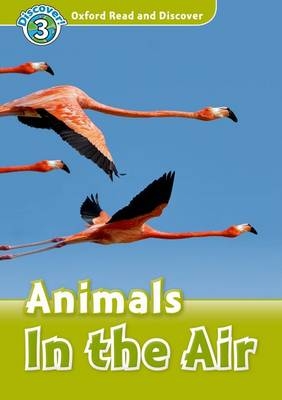 Animals In the Air (Oxford Read and Discover Level 3) -  Robert Quinn