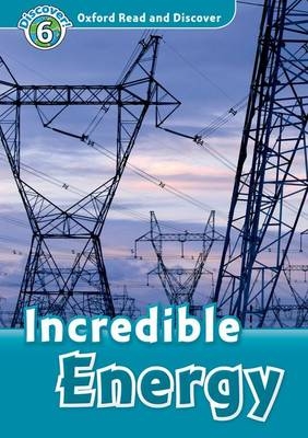 Incredible Energy (Oxford Read and Discover Level 6) -  Louise and Richard Spilsbury