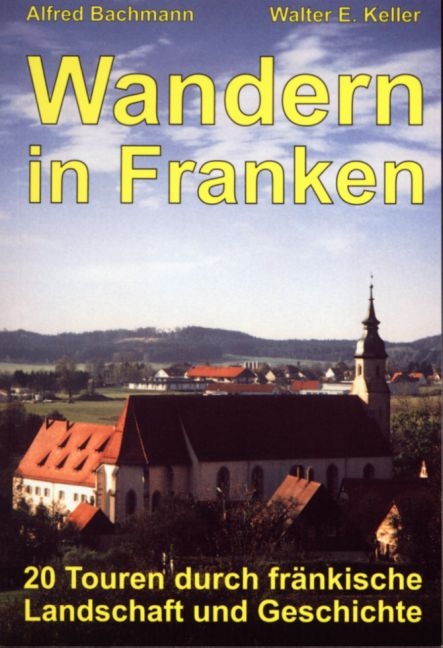 Wandern in Franken - Alfred Bachmann, Walter E Keller