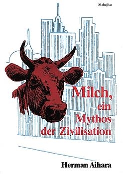 Milch - Ein Mythos der Zivilisation - Herman Aihara