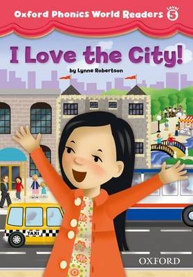 I Love the City! (Oxford Phonics World Readers Level 5) -  Lynne Robertson