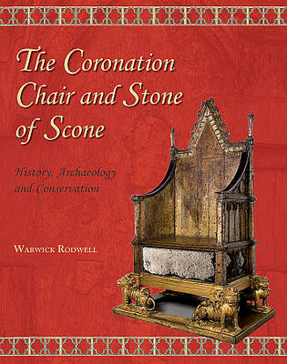 The Coronation Chair and Stone of Scone - Warwick Rodwell