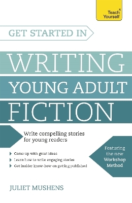 Get Started in Writing Young Adult Fiction - Juliet Mushens