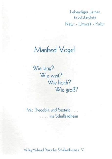 Wie lang? Wie weit? Wie hoch? Wie gross? - Mit Theodolit und Sextant.... ins Schullandheim - Manfred Vogel