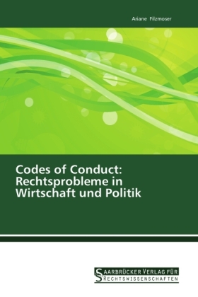 Codes of Conduct: Rechtsprobleme in Wirtschaft und Politik - Ariane Filzmoser