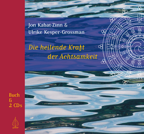 Die heilende Kraft der Achtsamkeit - Jon Kabat-Zinn, Ulrike Kresper-Grossmann